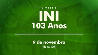 Simpósio INI 103 anos - 09 de novembro