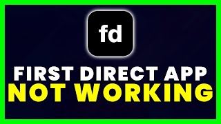 first direct App Not Working: How to Fix first direct App Not Working