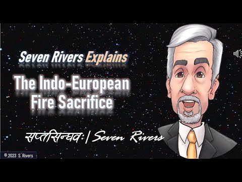 11.18 - Seven Rivers Explains: The IE Fire Sacrifice (यज्ञ) | #The7Rivers