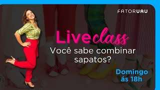 [LiveClass #002] Voc sabe combinar sapatos?