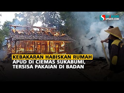 Kebakaran Habiskan Rumah Apud di Ciemas Sukabumi, Tersisa Pakaian di Badan
