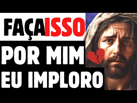 Jesus diz: Faça isso por mim meu filho! eu imploro a voce