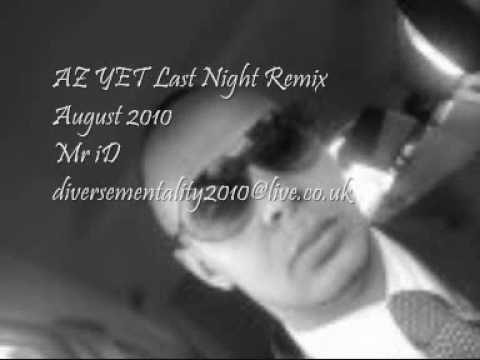 AZ YET LAST NIGHT REMIX AUGUST 2010 MR ID REMIX