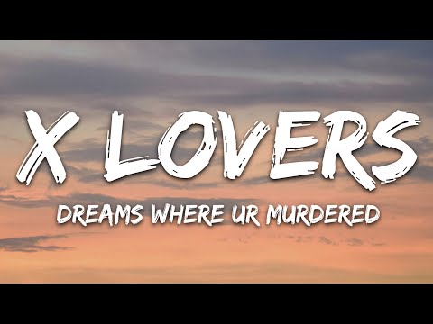 X Lovers - Dreams Where Ur Murdered (Lyrics)