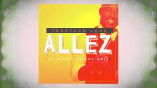 Teddyson John - Allez (Dj Crown Prince Edit) | 2016 Music Release