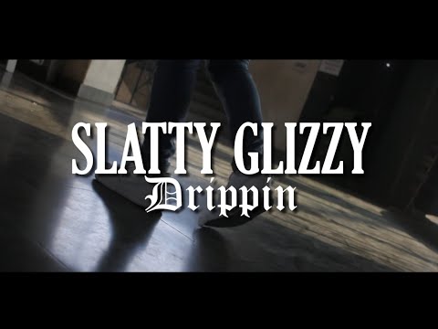 Slatty Glizzy  -  Drippin (Official Music Video)