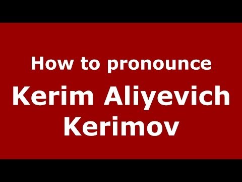 How to pronounce Kerim Aliyevich Kerimov (Russian/Russia) - PronounceNames.com