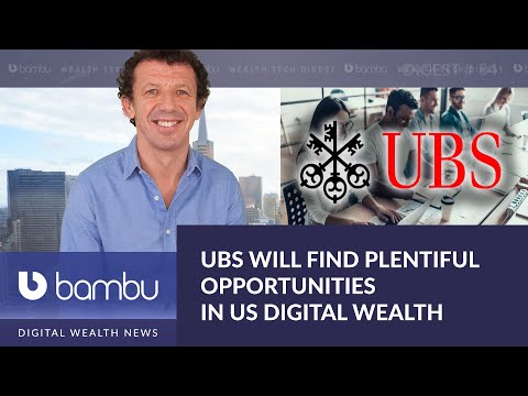 UBS Will Find Plentiful Opportunities In US Digital Wealth Management Push - Wealth Tech Digest #84