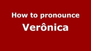 How to pronounce Verônica