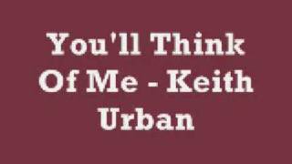 You&#39;ll Think Of Me - Keith Urban (Lyrics)