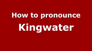 How to pronounce Kingwater