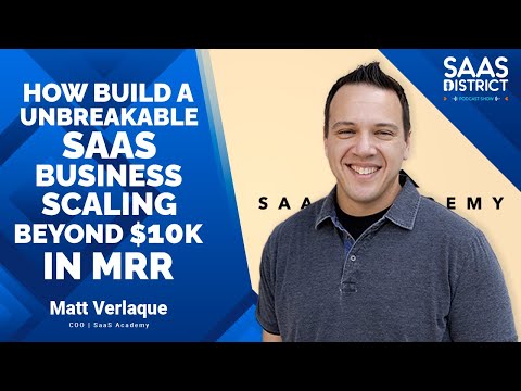 Matt Verlaque: How to Build an Unbreakable SaaS Business Scaling Beyond $10k in MRR #227