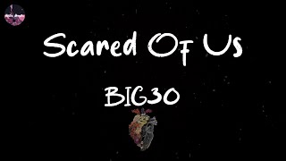 BIG30 - Scared Of Us (feat. Hotboii) (Lyric Video) | Them fuck niggas can't get next to us (next to