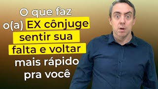 O que faz o(a) EX sentir sua falta e acelera o processo para reverter a separação do casamento
