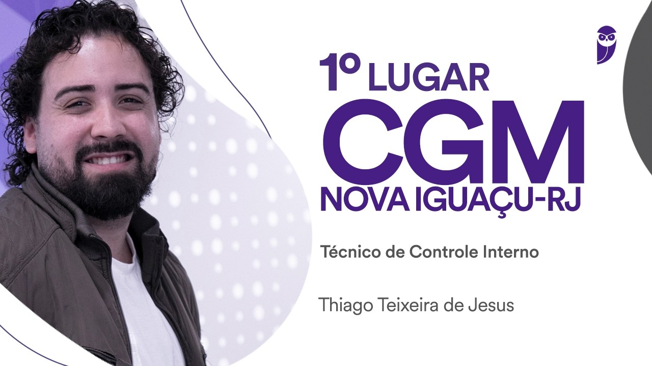Conheça Thiago Teixeira de Jesus, 1º lugar na CGM Nova Iguaçu para Técnico de Controle Interno