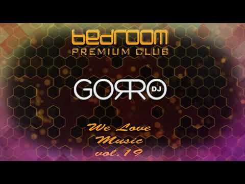 Dj Gorro - We Love Music Vol. 19 @ Bedroom Premium