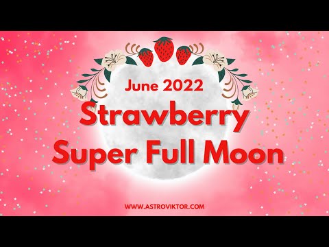Strawberry Super Full Moon June 2022