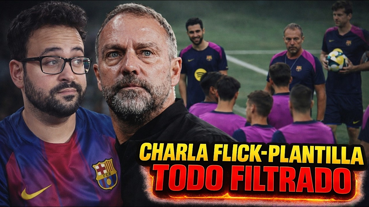 🚨¡FILTRADA! TODA la CHARLA FLICK con los JUGADORES - DEFENSA, INTENSIDAD, FÍSICO...