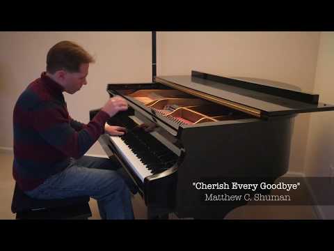 "Cherish Every Goodbye" - Matthew C. Shuman - Dedicated to my Dad