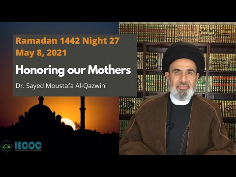 Honoring our Mothers | Ramadan 1442 Night 27 | Dr. Sayed Moustafa Al-Qazwini