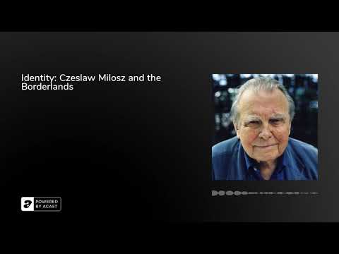 Identity: Czeslaw Milosz and the Borderlands