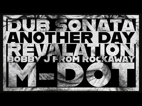 Dub Sonata - Another Day ft. Revalation, Bobby J From Rockaway & M-Dot