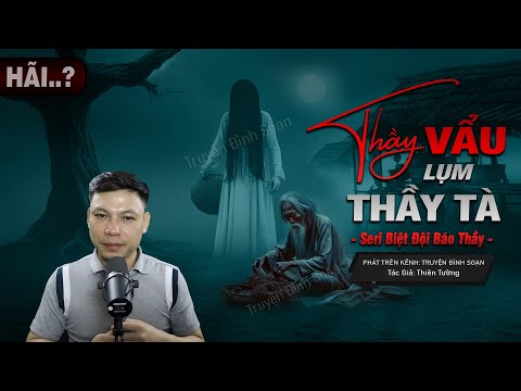 Truyện Ma: THẦY VẨU LỤM THẦY TÀ - Câu Chuyện Về Giải Phong Ấn Ngôi Làng Phỏm Mc Đình Soạn Kể