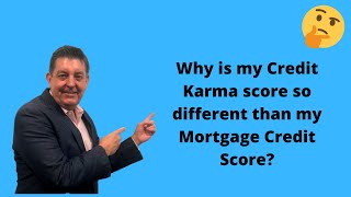 Why is my Credit Karma score so different than my Mortgage Credit Score?
