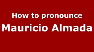 How to pronounce Mauricio Almada