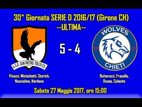 SAN PIETRO TOLLO 5 - 4 WOLVES CHIETI (30^ Giornata Serie D 2016/17)