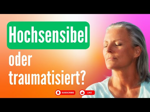 Hochsensibel oder traumatisiert?