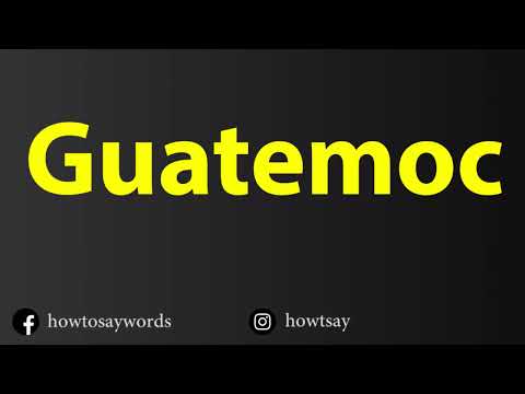 How To Pronounce Guatemoc
