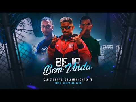 CALIXTO NA VOZ, FLAVINHO DO RECIFE E MC SACI - SEJA BEM VINDA (PROD. SOUZA NA BASE)