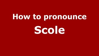How to pronounce Scole