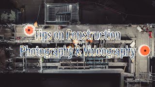 Construction Photography and Videography Tips