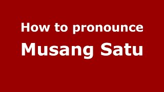 How to pronounce Musang Satu