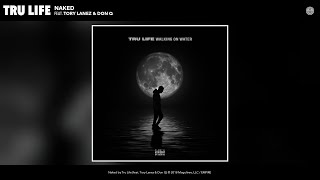 Tru Life - Naked (Audio) (feat. Tory Lanez & Don Q)