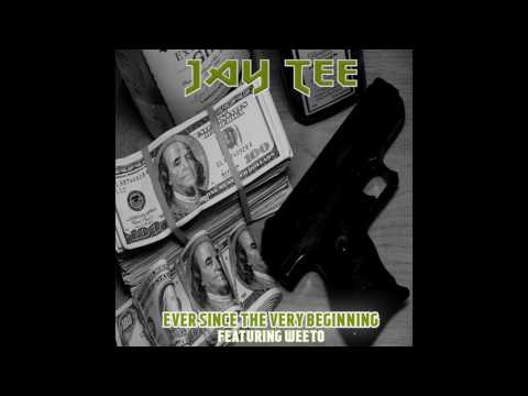 JAY TEE - EVER SINCE THE VERY BEGINNING featuring WEETO