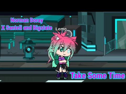 Gacha Life Norman Doray X Santeli & Bigstate Take Some Time 🎵🎵🎵