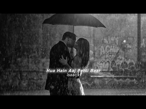 Hua Hain Aaj Pehli Baar (slowed+reverb)