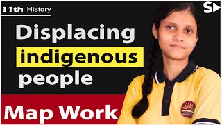 Map Work :  Displacing indigenous peoples | class 11 |History