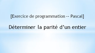 [Exercice de programmation -- Pascal]  Déterminer la parité d’un entier