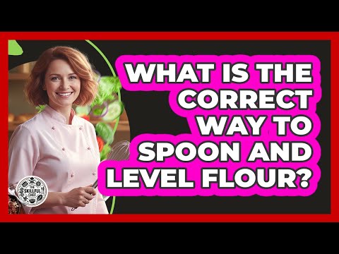 What Is The Correct Way To Spoon And Level Flour?