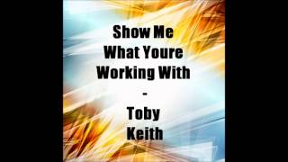 Show Me What Youre Working With-Toby Keith (Chipmunk Version)