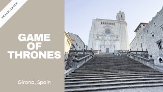TRAVEL GUIDE: Game of Thrones, Girona, Spain - LEZIMA DESIGNS