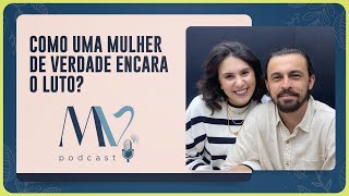 GABRIEL E LETICIA BORDIN | Como encarar o luto? | Mulher de Verdade # 56 | IPP TV