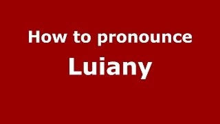 How to pronounce Luiany