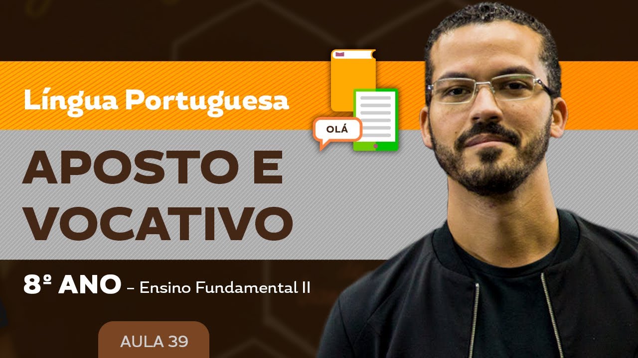 Aposto e vocativo – Língua Portuguesa – 8º ano – Ensino Fundamental