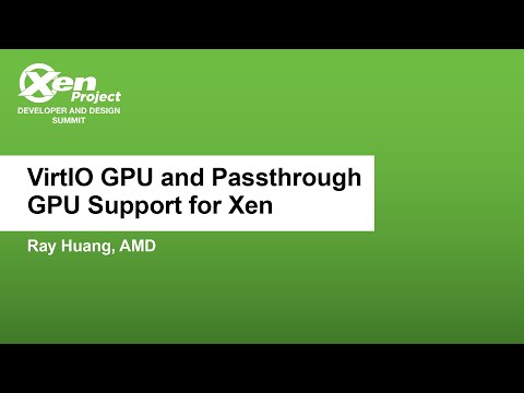 VirtIO GPU and Passthrough GPU Support for Xen - Ray Huang, AMD