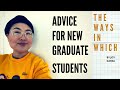 Advice For NEW Graduate Students Humanities THE WAYS IN WHICH